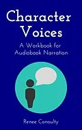 E-Book (epub) Character Voices: A Workbook for Audiobook Narration von Renee Conoulty