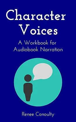 E-Book (epub) Character Voices: A Workbook for Audiobook Narration von Renee Conoulty
