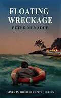 E-Book (epub) Floating Wreckage (Bush Capital Series, #6) von Peter Menadue