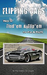 eBook (epub) Flipping Cars, How to Find'em & Flip'em for Fun & Profit de The Classic Car Couple