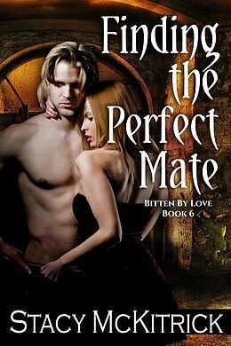 E-Book (epub) Finding the Perfect Mate (Bitten by Love, #6) von Stacy McKitrick