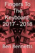 E-Book (epub) Fingers to the Keyboard: 2017 - 2018 von Ben Bennetts