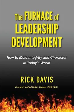 E-Book (epub) The Furnace of Leadership Development: How to Mold Integrity and Character in Today's World von Rick Davis