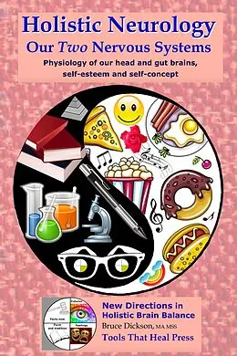 E-Book (epub) Holistic Neurology, Our Two Nervous Systems, Physiology of Our Head and Gut Brains, Self-Esteem and Self-Concept von Bruce Dickson