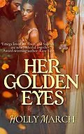 E-Book (epub) Her Golden Eyes (Heart of Gold, #1) von Holly March