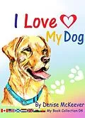 E-Book (epub) I Love My Dog von Denise McKeever