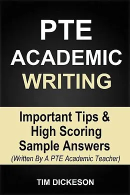 E-Book (epub) PTE Academic Writing - Important Tips & High Scoring Sample Answers (Written By A PTE Academic Teacher) von Tim Dickeson