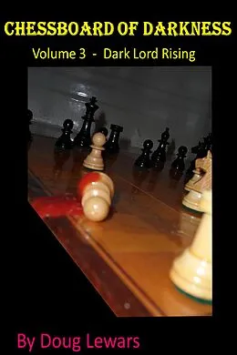 E-Book (epub) Chessboard of Darkness (Dark Lord Rising, #3) von Doug Lewars