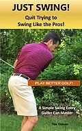 E-Book (epub) Just Swing! Quit Trying to Swing Like the Pros! von Tim Theisen