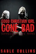 E-Book (epub) Good Christian Girl Gone Bad: Ganged By Nuns von Sable Collins