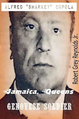 E-Book (epub) Alfred &quote;Sharkey&quote; Cupola Jamaica, Queens Genovese Soldier von Jr Robert Grey Reynolds