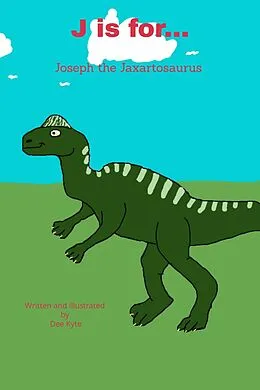 E-Book (epub) J is for... Joseph the Jaxartosaurus (My Dinosaur Alphabet, #10) von Dee Kyte