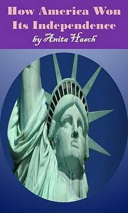 E-Book (epub) How America Won Its Independence von Anita Hasch