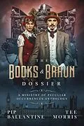 E-Book (epub) The Books & Braun Dossier von Pip Ballantine, Tee Morris