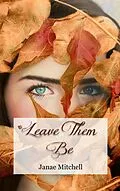 E-Book (epub) Leave Them Be (Leaves of Three, #2) von Janae Mitchell