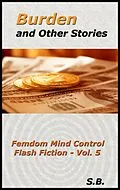 E-Book (epub) Burden and Other Stories (Femdom Mind Control Flash Fiction, #5) von S. B.