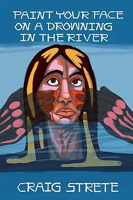 E-Book (epub) Paint Your Face on a Drowning in the River von Craig Strete