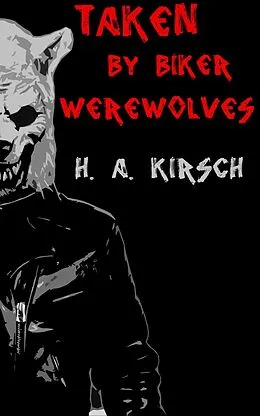 E-Book (epub) Taken By Biker Werewolves von H. A. Kirsch