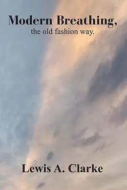 E-Book (epub) Modern Breathing, the old fashion way von Lewis Allen Clarke
