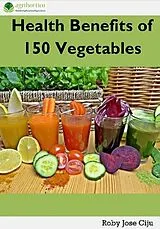 E-Book (epub) Health Benefits of 150 Vegetables von Roby Jose Ciju