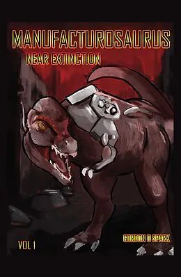 E-Book (epub) Manufacturosaurus: Near Extinction von Gordon O Spark