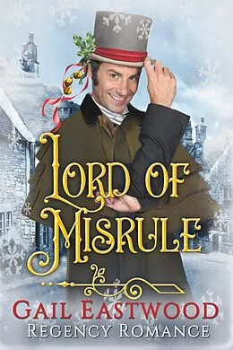 E-Book (epub) Lord of Misrule (Tales of Little Macclow (Small Village Regency Romances), #2) von Gail Eastwood