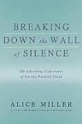 Couverture cartonnée Breaking Down the Wall of Silence de Alice Miller