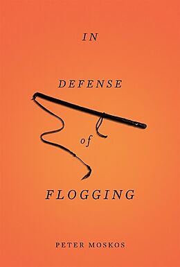 Broschiert In Defense of Flogging von Peter Moskos