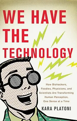 E-Book (epub) We Have the Technology von Kara Platoni