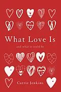 E-Book (epub) What Love Is von Carrie Jenkins