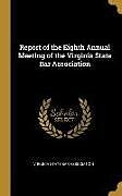 Livre Relié Report of the Eighth Annual Meeting of the Virginia State Bar Association de Virginia State Bar Association