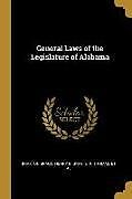 Couverture cartonnée General Laws of the Legislature of Alabama de Henry B. Gray E. P. Thomas Bragg