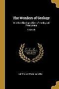 Kartonierter Einband The Wonders of Geology: Or a Familiar Exposition of Geological Phenomena; Volume II von Gideon Algernon Mantell