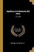 Kartonierter Einband Apédices Á La Memoria del Peru: Tomo VII von Mariano Harlan Cornejo
