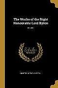 Kartonierter Einband The Works of the Right Honourable Lord Byron; Volume I von George Gordon Byron