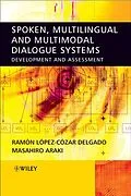 E-Book (pdf) Spoken, Multilingual and Multimodal Dialogue Systems von Ramon Lopez Cozar Delgado, Masahiro Araki