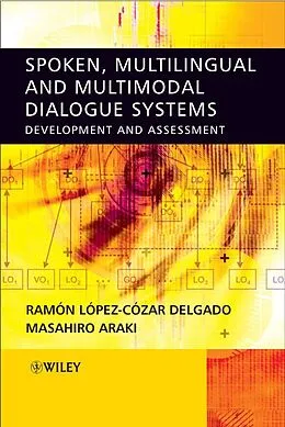 E-Book (pdf) Spoken, Multilingual and Multimodal Dialogue Systems von Ramon Lopez Cozar Delgado, Masahiro Araki