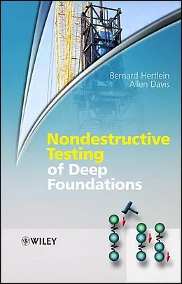 E-Book (pdf) Nondestructive Testing of Deep Foundations von Bernard Hertlein, Allen Davis