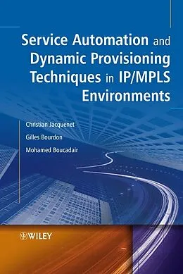 E-Book (pdf) Service Automation and Dynamic Provisioning Techniques in IP / MPLS Environments von Christian Jacquenet, Gilles Bourdon, Mohamed Boucadair