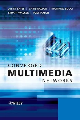 E-Book (pdf) Converged Multimedia Networks von Juliet Bates, Chris Gallon, Matthew Bocci