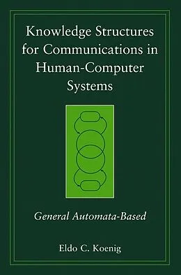 E-Book (pdf) Knowledge Structures for Communications in Human-Computer Systems von Eldo C. Koenig