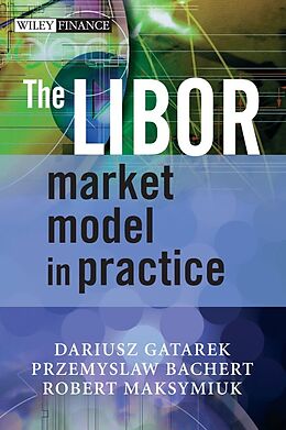 E-Book (pdf) The LIBOR Market Model in Practice von Dariusz Gatarek, Przemyslaw Bachert, Robert Maksymiuk