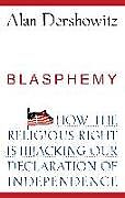 Livre Relié Blasphemy: How the Religious Right Is Hijacking the Declaration of Independence de Alan Dershowitz
