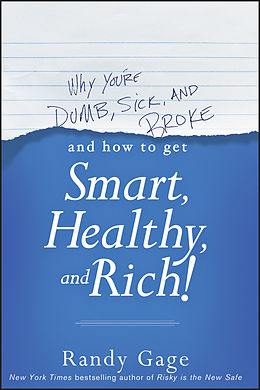 eBook (pdf) Why You're Dumb, Sick and Broke...And How to Get Smart, Healthy and Rich! de Randy Gage