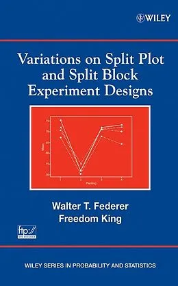 E-Book (pdf) Variations on Split Plot and Split Block Experiment Designs von Walter T. Federer, Freedom King