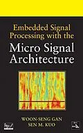 E-Book (pdf) Embedded Signal Processing with the Micro Signal Architecture, von Woon-Seng Gan, Sen M. Kuo