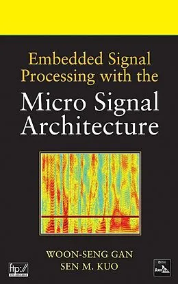 E-Book (pdf) Embedded Signal Processing with the Micro Signal Architecture, von Woon-Seng Gan, Sen M. Kuo