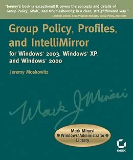 E-Book (pdf) Group Policy, Profiles, and IntelliMirror for Windows 2003, Windows XP, and Windows 2000 von Jeremy Moskowitz