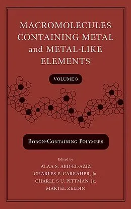 E-Book (pdf) Macromolecules Containing Metal and Metal-Like Elements, Volume 8, von Alaa S. Abd-El-Aziz, Charles E. Carraher, Charles U. Pittman