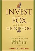 E-Book (pdf) Invest Like a Fox... Not Like a Hedgehog von Robert C. Carlson